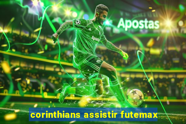 corinthians assistir futemax